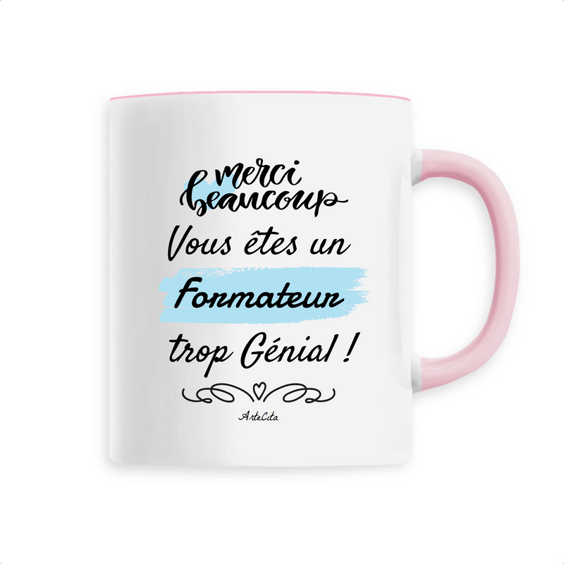 Cadeau anniversaire : Mug - Merci vous êtes un Formateur trop Génial - 6 Coloris - Original - Cadeau Personnalisable - Cadeaux-Positifs.com -Unique-Rose-