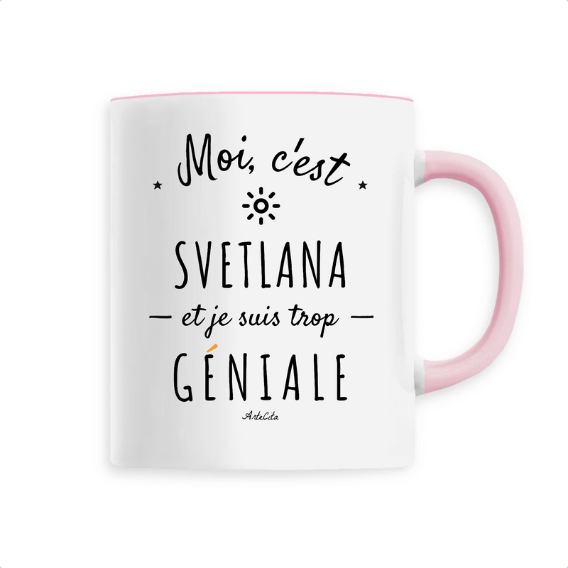 Cadeau anniversaire : Mug - Svetlana est trop Géniale - 6 Coloris - Cadeau Original - Cadeau Personnalisable - Cadeaux-Positifs.com -Unique-Rose-