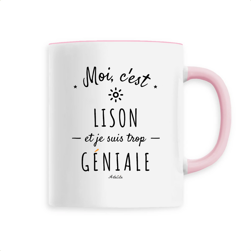 Cadeau anniversaire : Mug - Lison est trop Géniale - 6 Coloris - Cadeau Original - Cadeau Personnalisable - Cadeaux-Positifs.com -Unique-Rose-