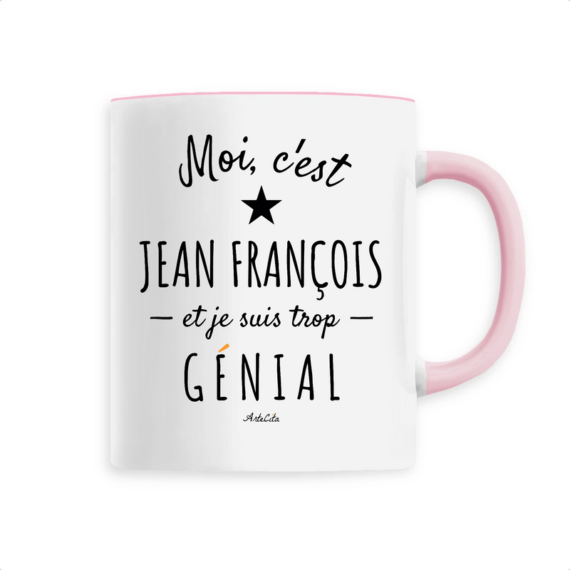 Cadeau anniversaire : Mug - Jean François est trop Génial - 6 Coloris - Cadeau Personnalisé - Cadeau Personnalisable - Cadeaux-Positifs.com -Unique-Rose-