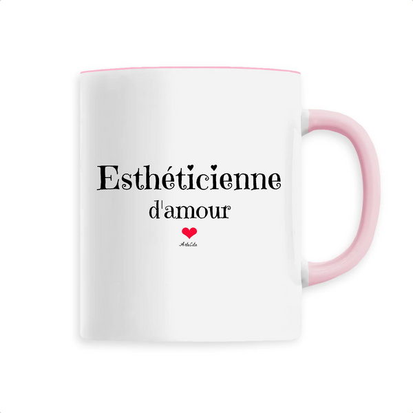 Mug - Esthéticienne d'amour - 6 Coloris - Cadeau Original - Cadeau Personnalisable - Cadeaux-Positifs.com -Unique-Rose-