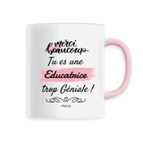 Mug - Merci tu es une Educatrice trop Géniale - 6 Coloris - Cadeau Personnalisable - Cadeaux-Positifs.com -Unique-Rose-