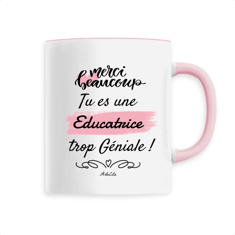 Cadeau anniversaire : Mug - Merci tu es une Educatrice trop Géniale - 6 Coloris - Cadeau Personnalisable - Cadeaux-Positifs.com -Unique-Rose-