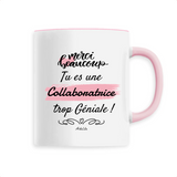 Mug - Merci tu es une Collaboratrice trop Géniale - 6 Coloris - Cadeau Personnalisable - Cadeaux-Positifs.com -Unique-Rose-