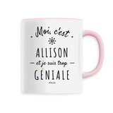 Mug - Allison est trop Géniale - 6 Coloris - Cadeau Original - Cadeau Personnalisable - Cadeaux-Positifs.com -Unique-Rose-