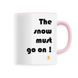 Mug - The snow must go on - 6 Coloris - Cadeau Engagé Ecolo - Cadeau Personnalisable - Cadeaux-Positifs.com -Unique-Rose-