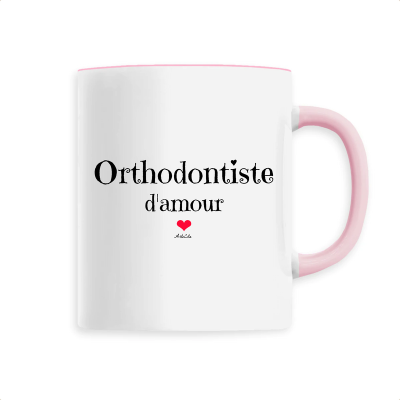 Cadeau anniversaire : Mug - Orthodontiste d'amour - 6 Coloris - Cadeau Original & Unique - Cadeau Personnalisable - Cadeaux-Positifs.com -Unique-Rose-