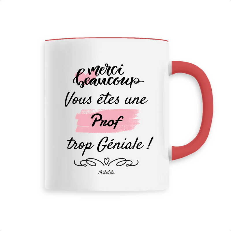 Cadeau anniversaire : Mug - Merci vous êtes une Prof trop Géniale - 6 Coloris - Unique - Cadeau Personnalisable - Cadeaux-Positifs.com -Unique-Rouge-