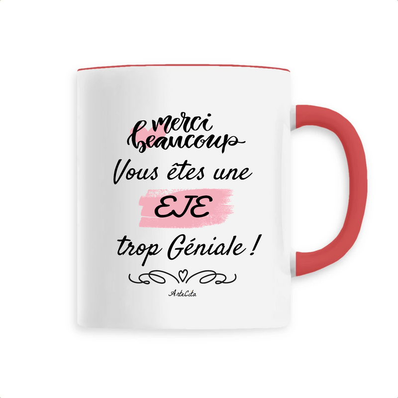 Cadeau anniversaire : Mug - Merci, vous êtes une EJE trop Géniale - 6 Coloris - Unique - Cadeau Personnalisable - Cadeaux-Positifs.com -Unique-Rouge-