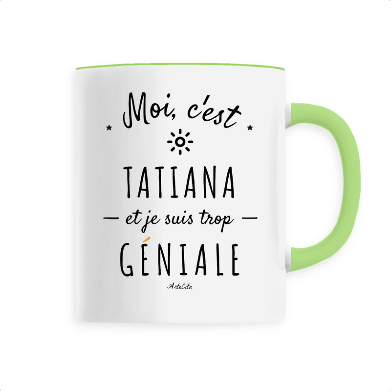 Cadeau anniversaire : Mug - Tatiana est trop Géniale - 6 Coloris - Cadeau Original - Cadeau Personnalisable - Cadeaux-Positifs.com -Unique-Vert-