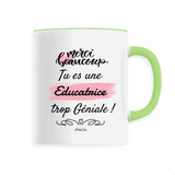 Mug - Merci tu es une Educatrice trop Géniale - 6 Coloris - Cadeau Personnalisable - Cadeaux-Positifs.com -Unique-Vert-