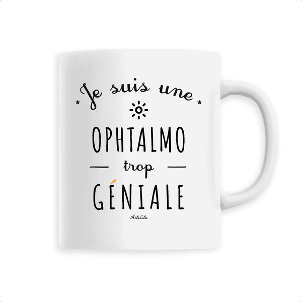 Mug - Une Ophtalmo trop Géniale - 6 Coloris - Cadeau Original - Cadeau Personnalisable - Cadeaux-Positifs.com -Unique-Blanc-