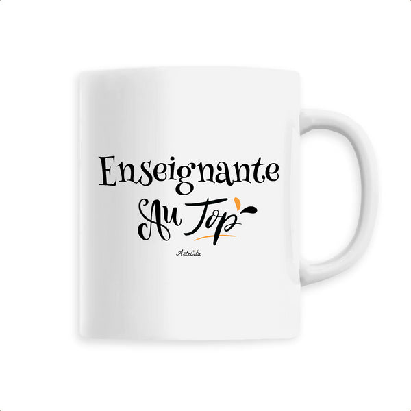 Mug - Enseignante au Top - 6 Coloris - Cadeau Original - Cadeau Personnalisable - Cadeaux-Positifs.com -Unique-Blanc-