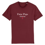 T-Shirt - Futur Papa d'amour - Coton Bio - 7 Coloris - Cadeau Original - Cadeau Personnalisable - Cadeaux-Positifs.com -XS-Bordeaux-