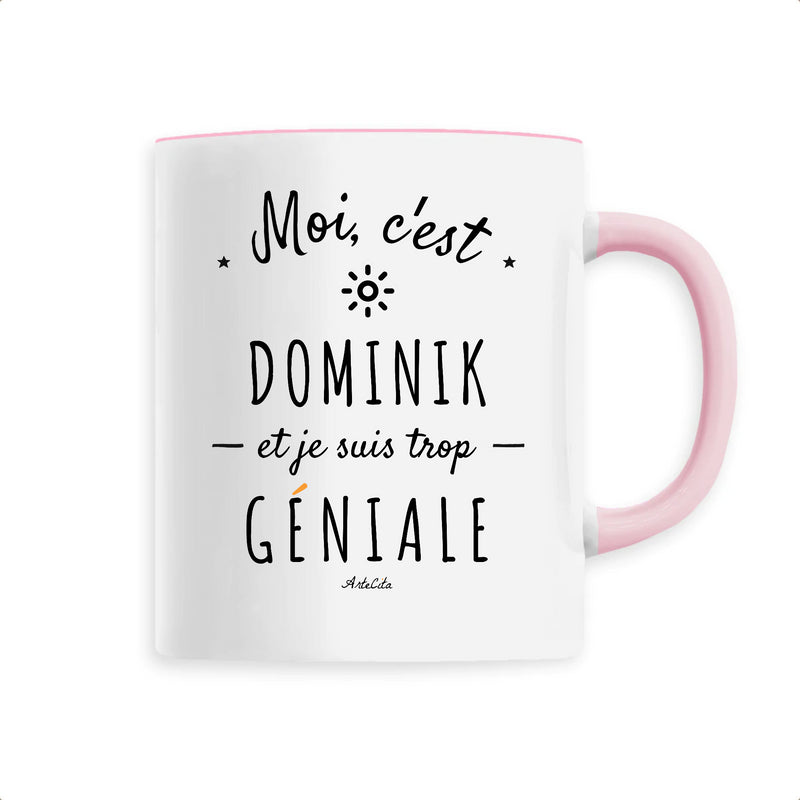 Cadeau anniversaire : Mug - Dominik est trop Géniale - 6 Coloris - Cadeau Original - Cadeau Personnalisable - Cadeaux-Positifs.com -Unique-Rose-