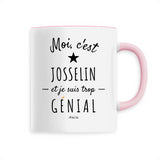 Mug - Josselin est trop Génial - 6 Coloris - Cadeau Original - Cadeau Personnalisable - Cadeaux-Positifs.com -Unique-Rose-