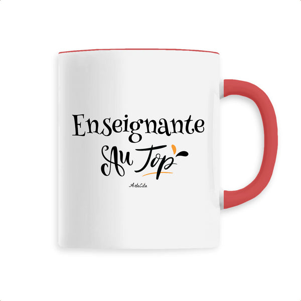 Mug - Enseignante au Top - 6 Coloris - Cadeau Original - Cadeau Personnalisable - Cadeaux-Positifs.com -Unique-Rouge-