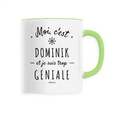 Mug - Dominik est trop Géniale - 6 Coloris - Cadeau Original - Cadeau Personnalisable - Cadeaux-Positifs.com -Unique-Vert-