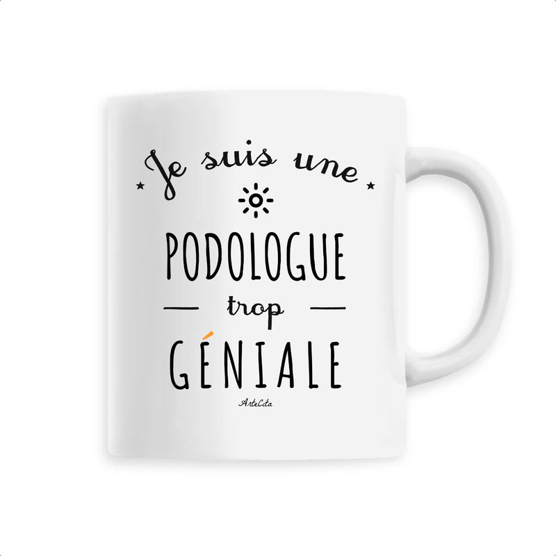Cadeau anniversaire : Mug - Une Podologue trop Géniale - 6 Coloris - Cadeau Original - Cadeau Personnalisable - Cadeaux-Positifs.com -Unique-Blanc-