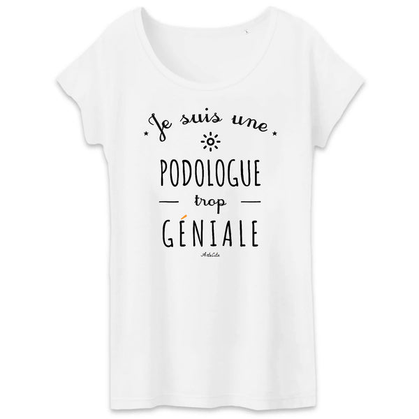 T-Shirt - Une Podologue trop Géniale - Coton Bio - Cadeau Original - Cadeau Personnalisable - Cadeaux-Positifs.com -XS-Blanc-