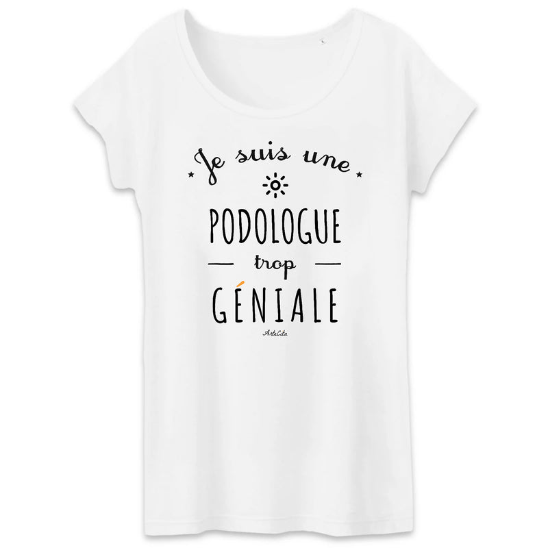 Cadeau anniversaire : T-Shirt - Une Podologue trop Géniale - Coton Bio - Cadeau Original - Cadeau Personnalisable - Cadeaux-Positifs.com -XS-Blanc-