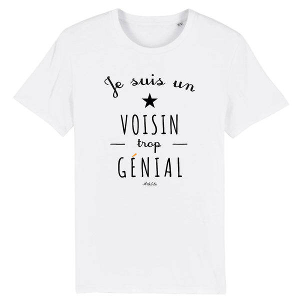 T-Shirt - Un Voisin trop Génial - Coton Bio - Cadeau Original - Cadeau Personnalisable - Cadeaux-Positifs.com -XS-Blanc-