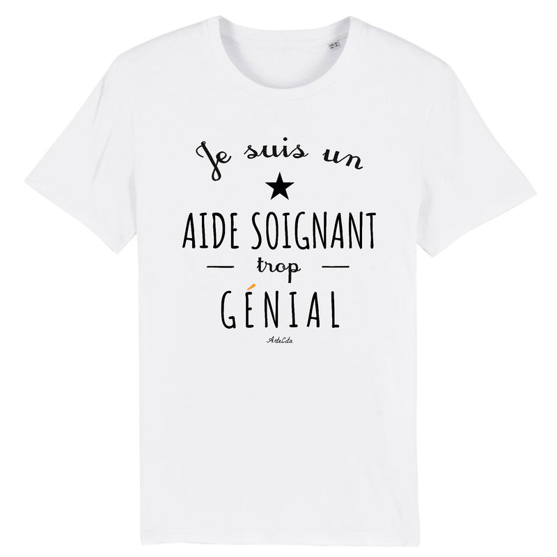 Cadeau anniversaire : T-Shirt - Un Aide Soignant trop Génial - Coton Bio - Cadeau Original - Cadeau Personnalisable - Cadeaux-Positifs.com -XS-Blanc-