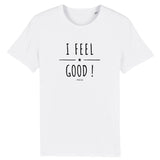 T-Shirt - I Feel Good ! - Coton Bio - 5 Coloris - Cadeau Personnalisable - Cadeaux-Positifs.com -XS-Blanc-