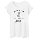 T-Shirt - Une Mère trop Géniale - Coton Bio - Cadeau original - Cadeau Personnalisable - Cadeaux-Positifs.com -XS-Blanc-