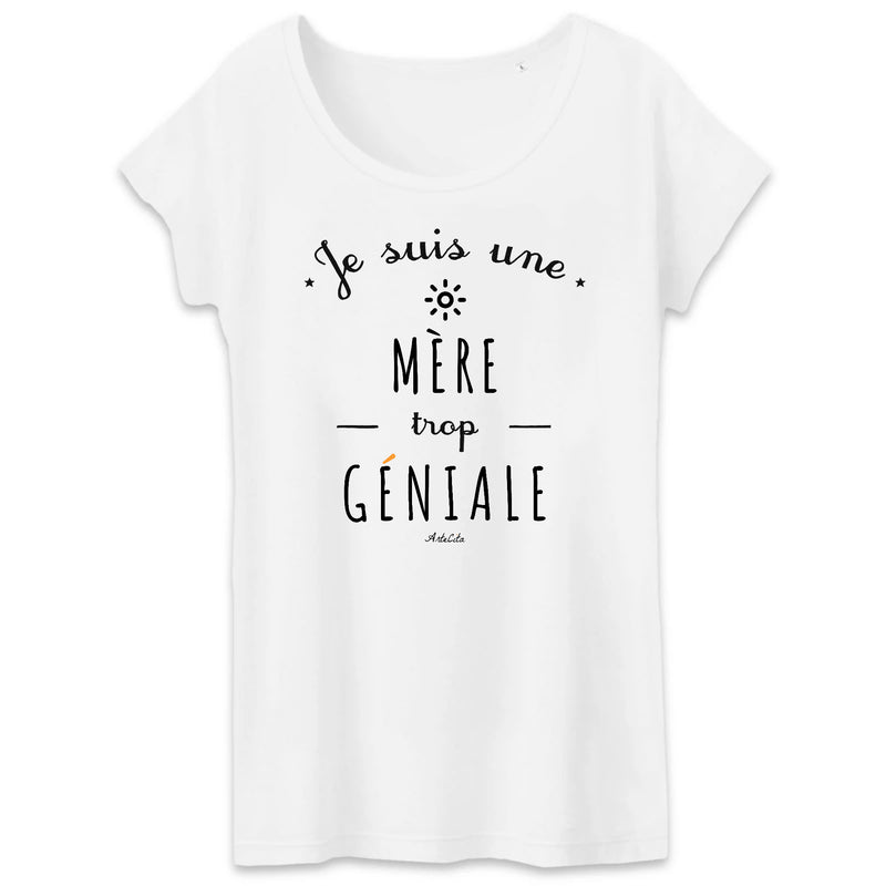 Cadeau anniversaire : T-Shirt - Une Mère trop Géniale - Coton Bio - Cadeau original - Cadeau Personnalisable - Cadeaux-Positifs.com -XS-Blanc-