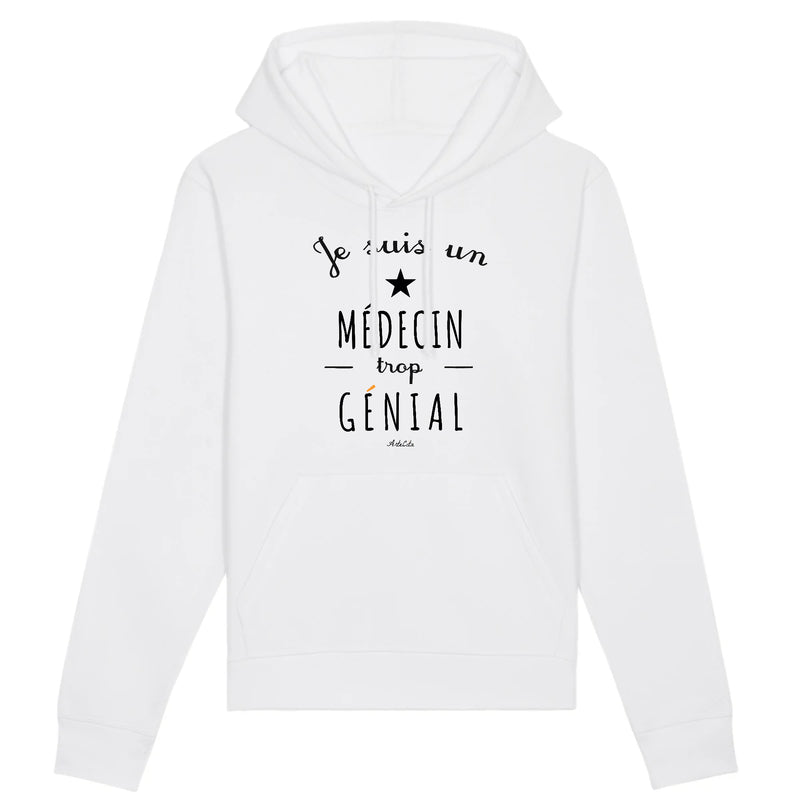 Cadeau anniversaire : Sweat à Capuche - Un Médecin trop Génial - Coton Bio - Cadeau Original - Cadeau Personnalisable - Cadeaux-Positifs.com -XS-Blanc-