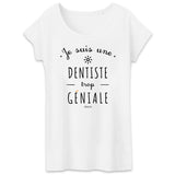 T-Shirt - Une Dentiste trop Géniale - Coton Bio - Cadeau Original - Cadeau Personnalisable - Cadeaux-Positifs.com -XS-Blanc-