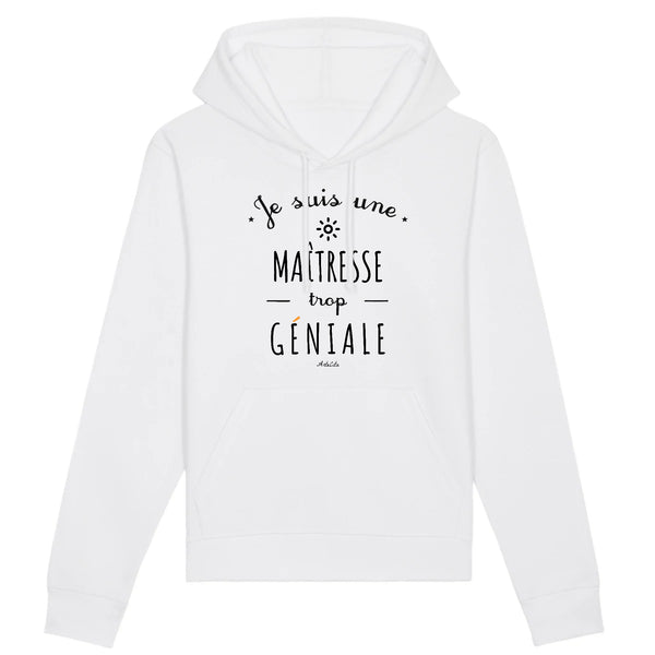 Sweat à Capuche - Une Maîtresse trop Géniale - Coton Bio - Cadeau Original - Cadeau Personnalisable - Cadeaux-Positifs.com -XS-Blanc-