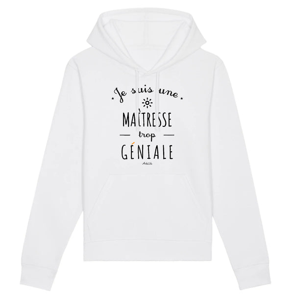 Sweat à Capuche - Une Maîtresse trop Géniale - Coton Bio - Cadeau Original - Cadeau Personnalisable - Cadeaux-Positifs.com -XS-Blanc-