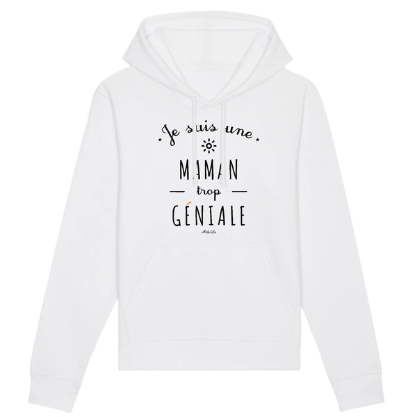 Sweat à Capuche - Une Maman trop Géniale - Coton Bio - Cadeau Original - Cadeau Personnalisable - Cadeaux-Positifs.com -XS-Blanc-