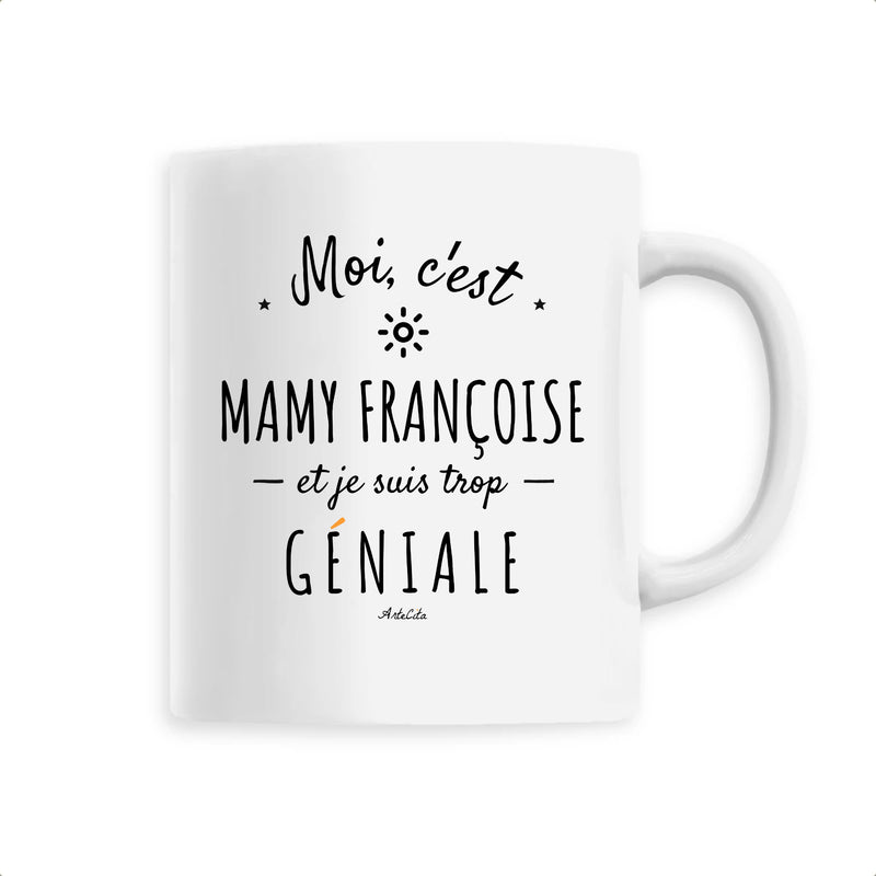 Cadeau anniversaire : Mug - Mamy Françoise est trop Géniale - 6 Coloris - Cadeaux Original - Cadeau Personnalisable - Cadeaux-Positifs.com -Unique-Blanc-