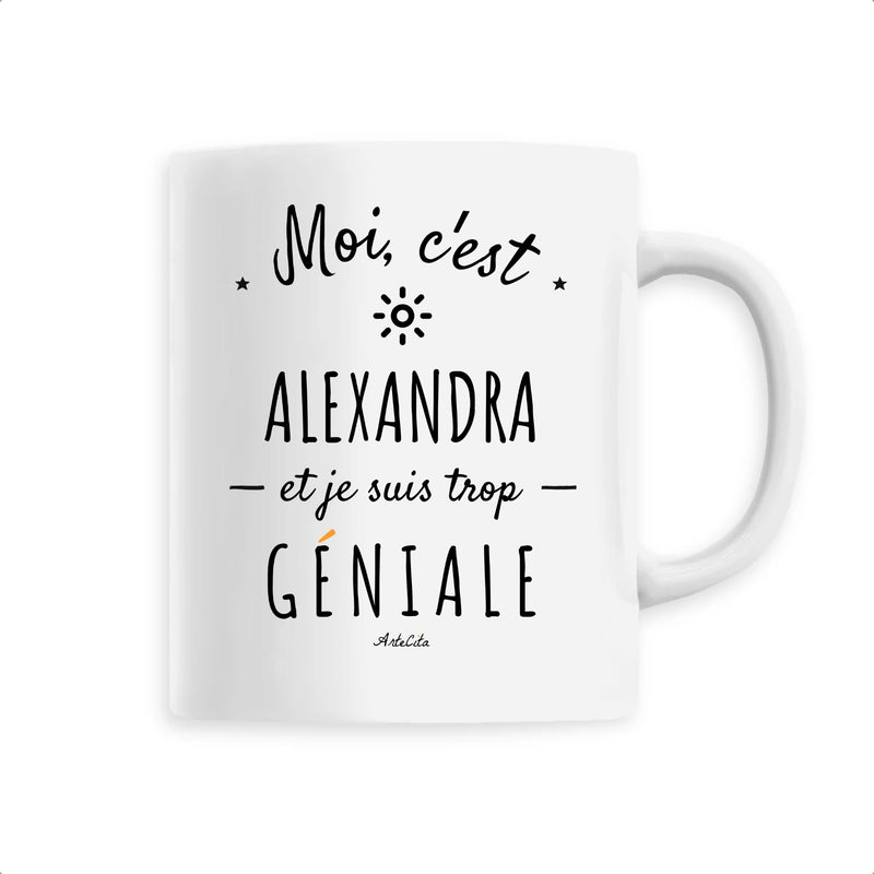 Cadeau anniversaire : Mug - Alexandra est trop Géniale - 6 Coloris - Cadeau Original - Cadeau Personnalisable - Cadeaux-Positifs.com -Unique-Blanc-