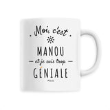 Mug - Manou est trop Géniale - 6 Coloris - Cadeau Original - Cadeau Personnalisable - Cadeaux-Positifs.com -Unique-Blanc-