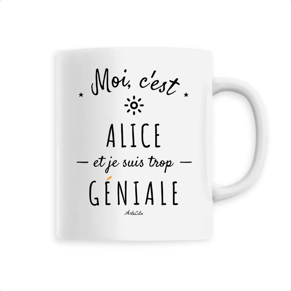 Mug - Alice est trop Géniale - 6 Coloris - Cadeau Original - Cadeau Personnalisable - Cadeaux-Positifs.com -Unique-Blanc-