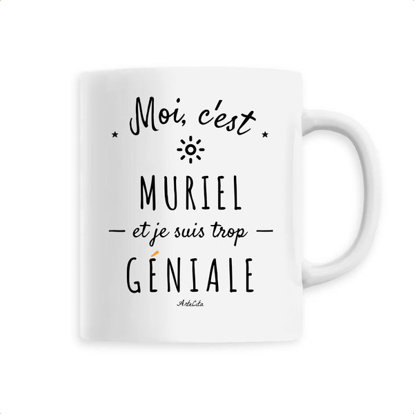 Mug - Muriel est trop Géniale - 6 Coloris - Cadeau Original - Cadeau Personnalisable - Cadeaux-Positifs.com -Unique-Blanc-