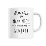 Mug - Nankindou est trop géniale - Céramique Premium - 6 Coloris - Cadeau Personnalisable - Cadeaux-Positifs.com -Unique-Blanc-