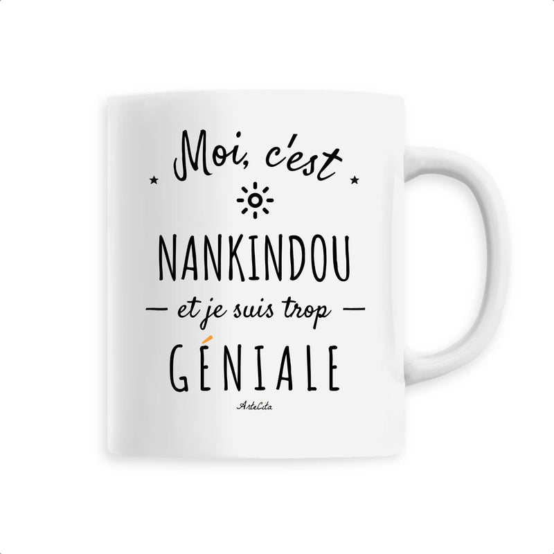 Cadeau anniversaire : Mug - Nankindou est trop géniale - Céramique Premium - 6 Coloris - Cadeau Personnalisable - Cadeaux-Positifs.com -Unique-Blanc-