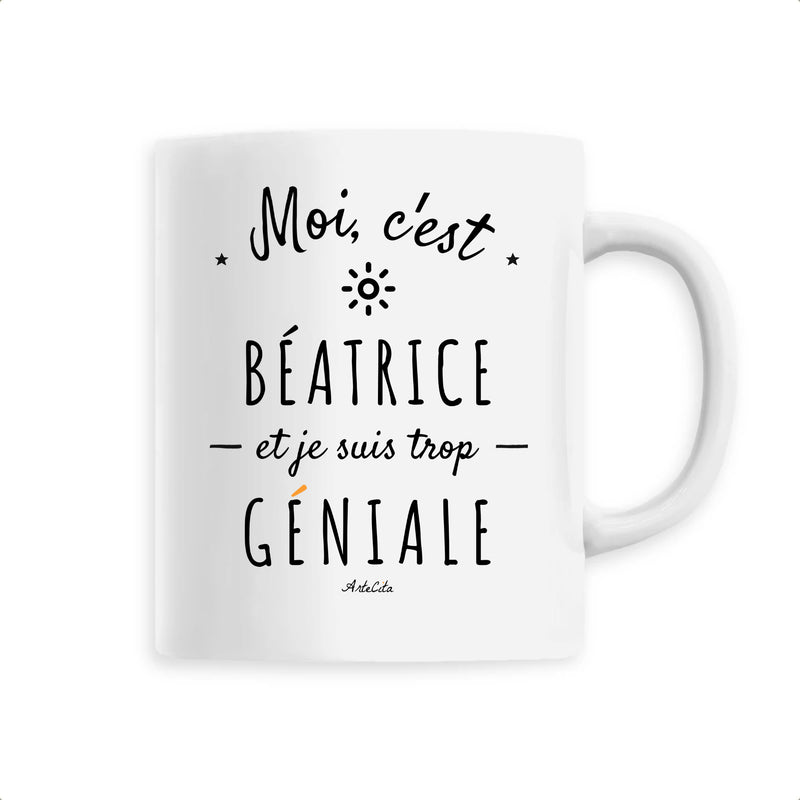 Cadeau anniversaire : Mug - Béatrice est trop Géniale - 6 Coloris - Cadeau Original - Cadeau Personnalisable - Cadeaux-Positifs.com -Unique-Blanc-