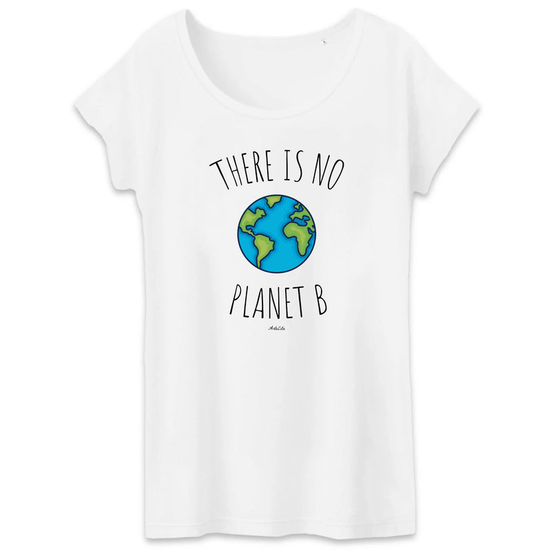 Cadeau anniversaire : T-Shirt - There is no Planet B (Graphique) - Femme - Coton Bio - Cadeau Original - Cadeau Personnalisable - Cadeaux-Positifs.com -XS-Blanc-