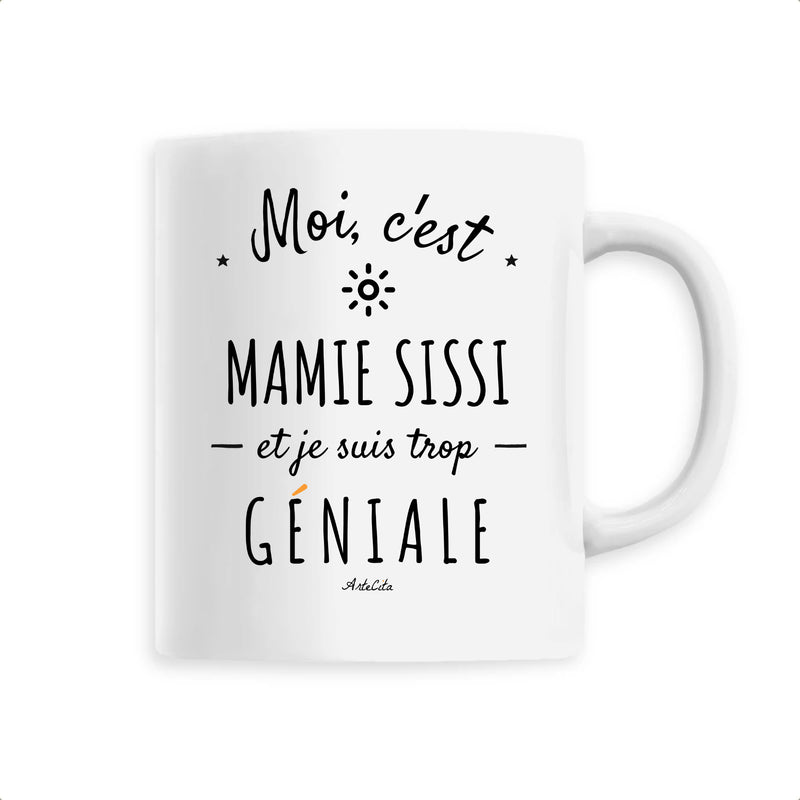 Cadeau anniversaire : Mug - Mamie Sissi est trop Géniale - 6 Coloris - Cadeau Original - Cadeau Personnalisable - Cadeaux-Positifs.com -Unique-Blanc-