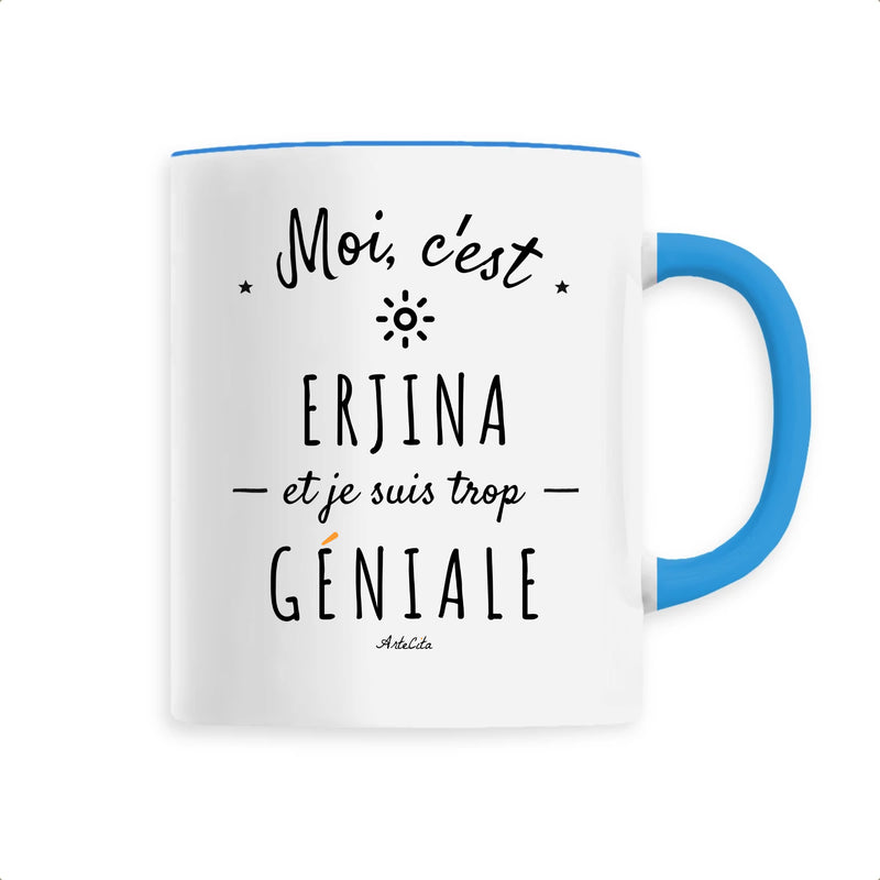 Cadeau anniversaire : Mug - Erjina est trop géniale - Céramique Premium - 6 Coloris - Cadeau Personnalisable - Cadeaux-Positifs.com -Unique-Bleu-