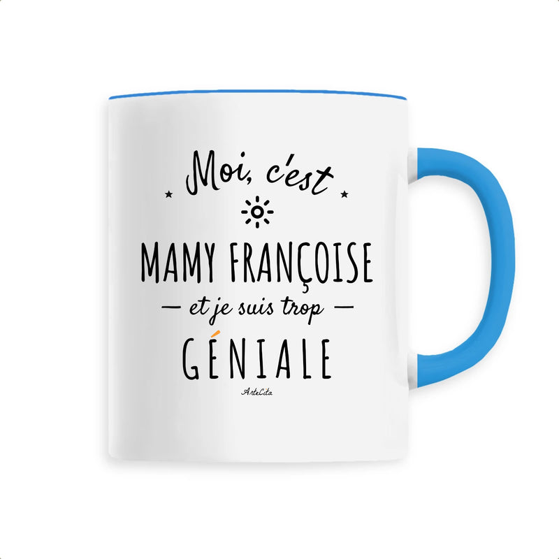 Cadeau anniversaire : Mug - Mamy Françoise est trop Géniale - 6 Coloris - Cadeaux Original - Cadeau Personnalisable - Cadeaux-Positifs.com -Unique-Bleu-