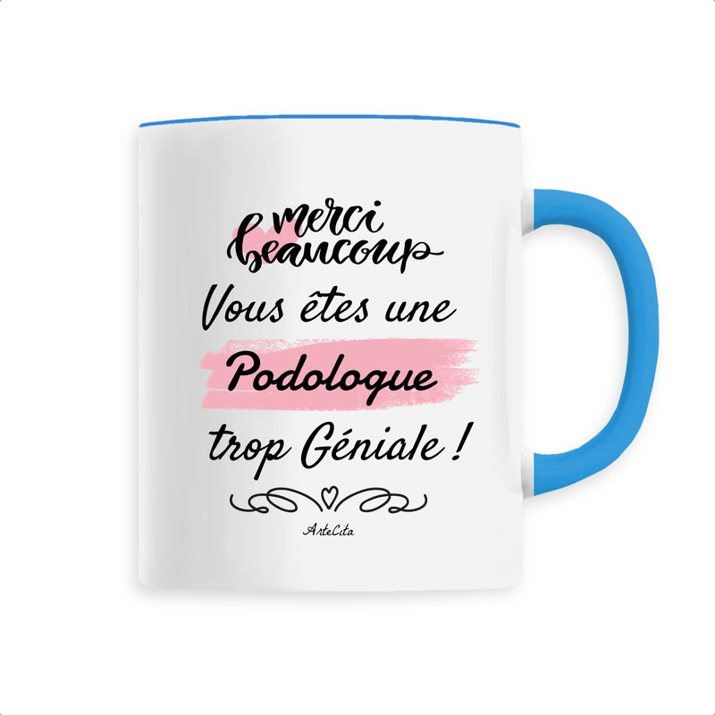 Cadeau anniversaire : Mug - Merci, vous êtes une Podologue trop Géniale - 6 Coloris - Cadeau Personnalisable - Cadeaux-Positifs.com -Unique-Bleu-