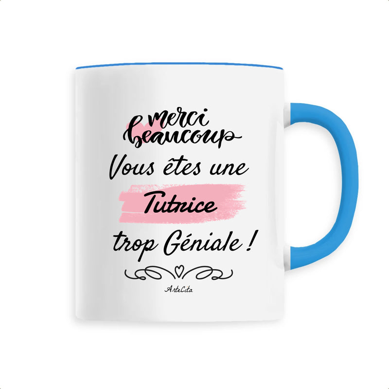 Cadeau anniversaire : Mug - Merci vous êtes une Tutrice trop Géniale - 6 Coloris - Cadeau Personnalisable - Cadeaux-Positifs.com -Unique-Bleu-