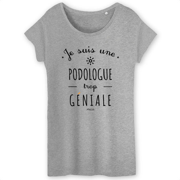 T-Shirt - Une Podologue trop Géniale - Coton Bio - Cadeau Original - Cadeau Personnalisable - Cadeaux-Positifs.com -XS-Gris-